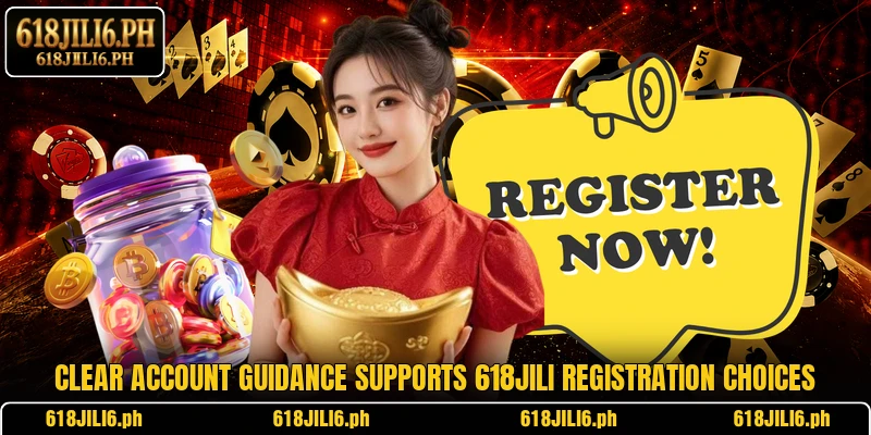 Clear account guidance supports 618JILI registration choices