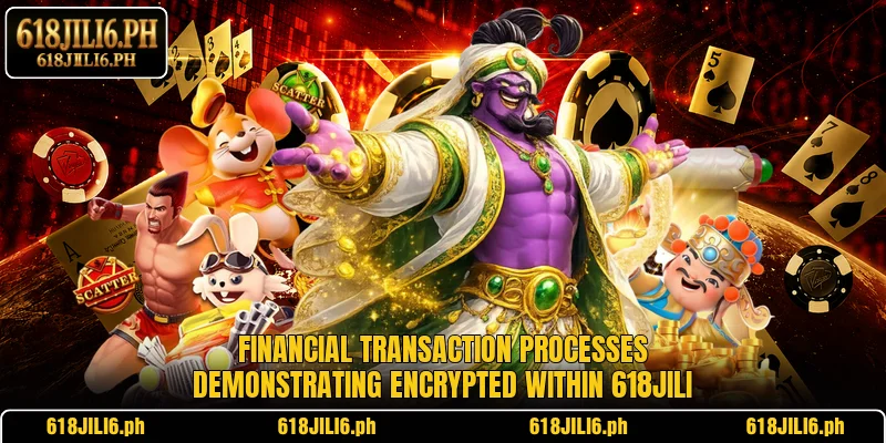 Financial transaction processes demonstrating encrypted within 618JILI