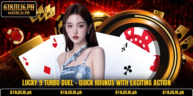 Lucky 9 Turbo Duel – Quick Rounds With Exciting Action