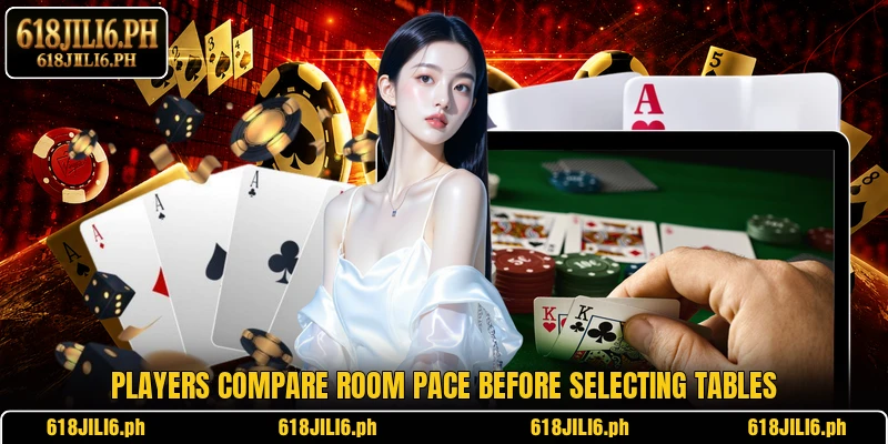 Players compare room pace before selecting tables