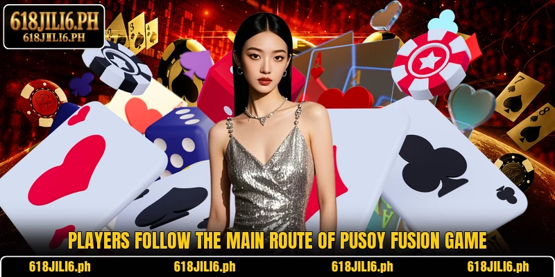 Players follow the main route of Pusoy Fusion Game