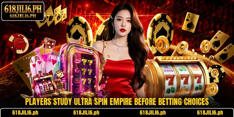 Players study Ultra Spin Empire before betting choices