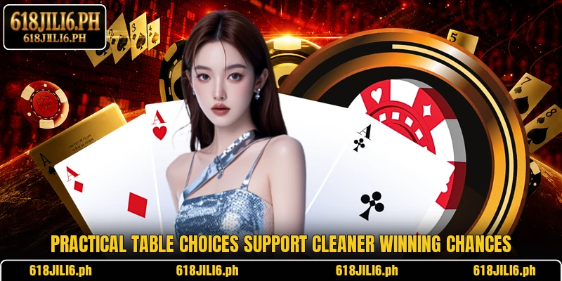 Practical table choices support cleaner winning chances