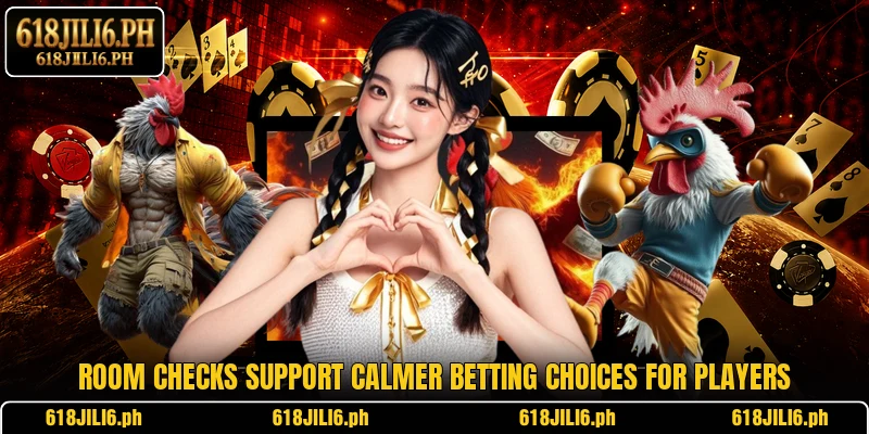 Room checks support calmer betting choices for players