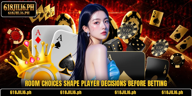 Room choices shape player decisions before betting